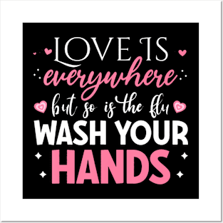 Love Is Everywhere But So Is The Flu Wash Your Hands Posters and Art